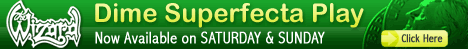 The Wizard Dime Superfecta Play - Now Available on Saturday and Sunday