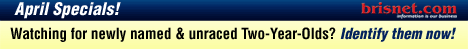APRIL SPECIALS!
KEEP TRACK OF YOUR NEWLY NAMED AND UNRACED TWO-YEAR-OLDS!
#210 - Broodmare Produce Reports - All Registered Foals w/out Race Records
#Sales100 - Workouts for Individual Horse
