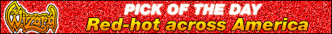 Wiz Pick of Day is RED HOT   CLICK HERE